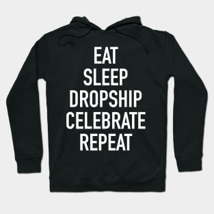 Eat Sleep Dropship Celebrate Repeat - Funny Dropshipping Saying Hoodie